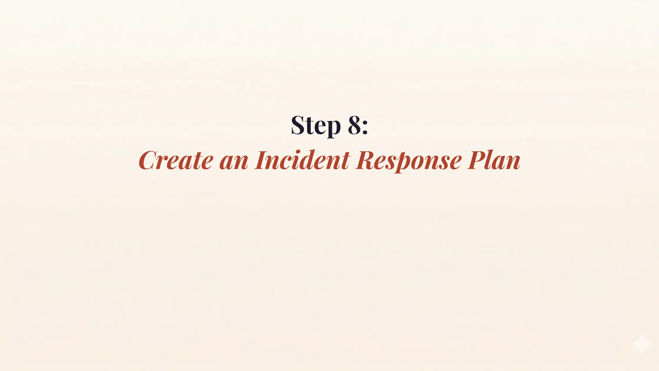Step 8: Create an Incident Response Plan